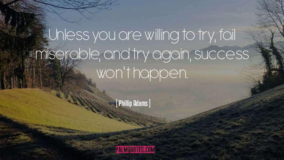 Phillip Adams Quotes: Unless you are willing to