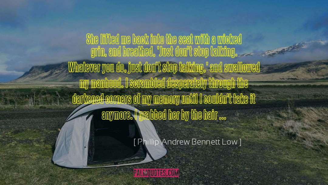 Phillip Andrew Bennett Low Quotes: She lifted me back into