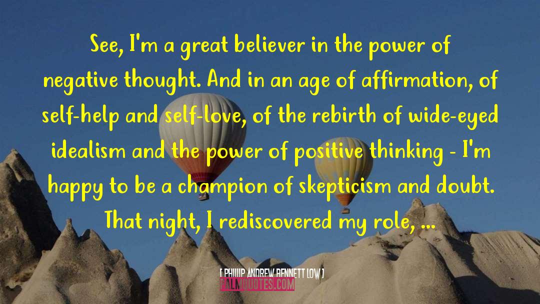 Phillip Andrew Bennett Low Quotes: See, I'm a great believer