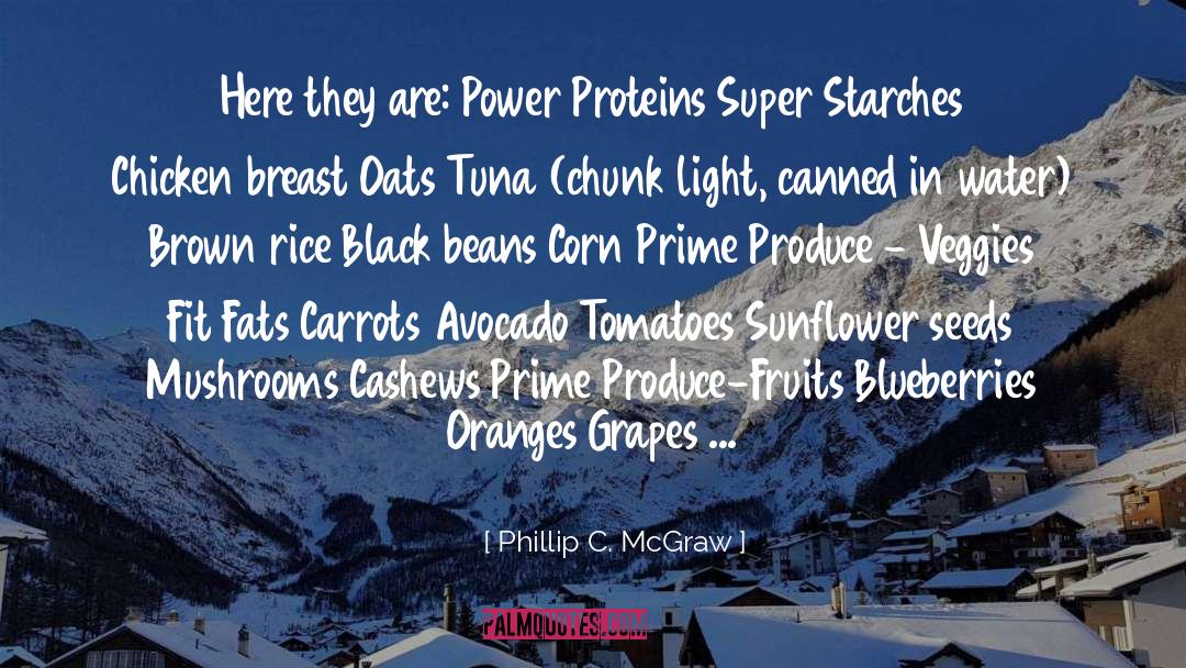 Phillip C. McGraw Quotes: Here they are: Power Proteins