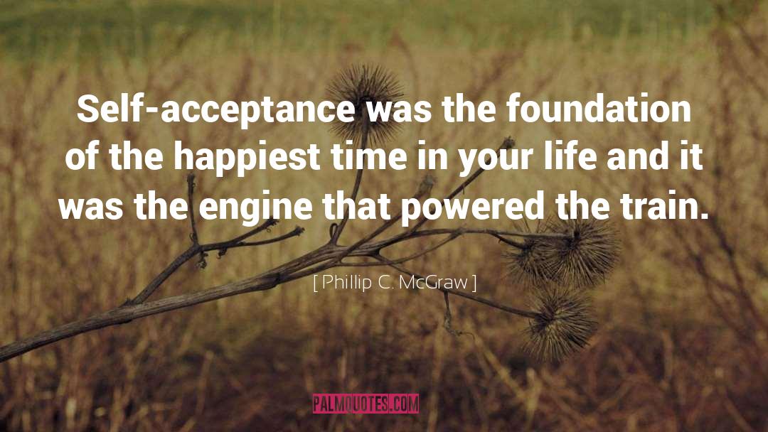 Phillip C. McGraw Quotes: Self-acceptance was the foundation of