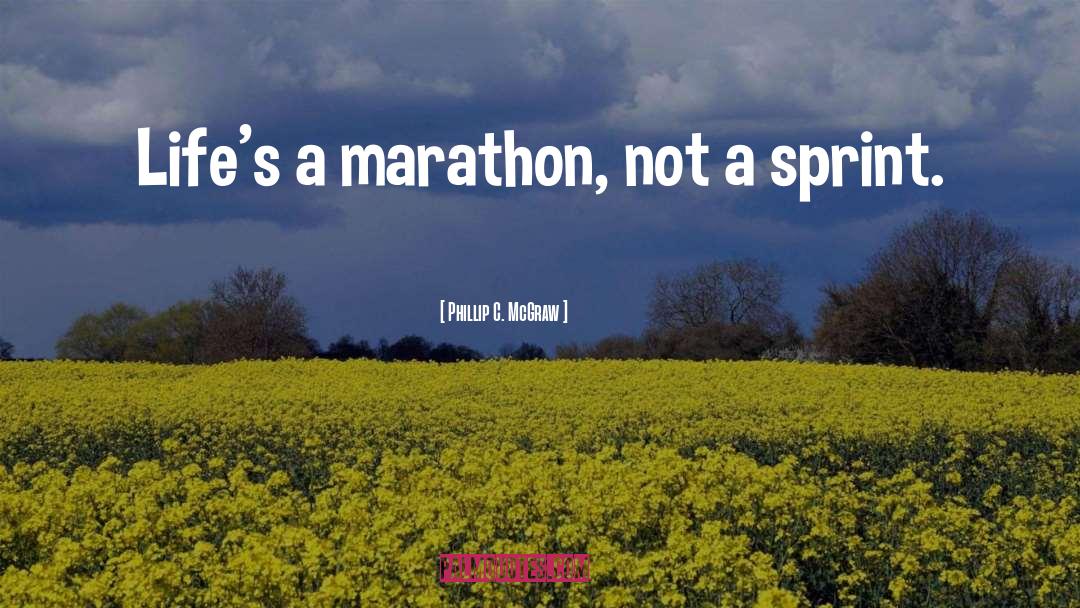 Phillip C. McGraw Quotes: Life's a marathon, not a