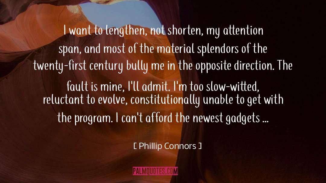 Phillip Connors Quotes: I want to lengthen, not