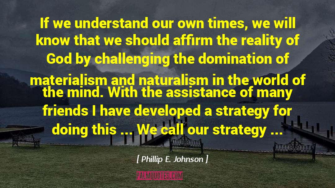 Phillip E. Johnson Quotes: If we understand our own