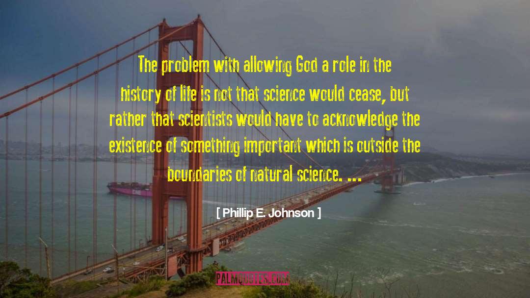 Phillip E. Johnson Quotes: The problem with allowing God