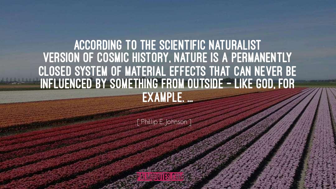 Phillip E. Johnson Quotes: According to the scientific naturalist
