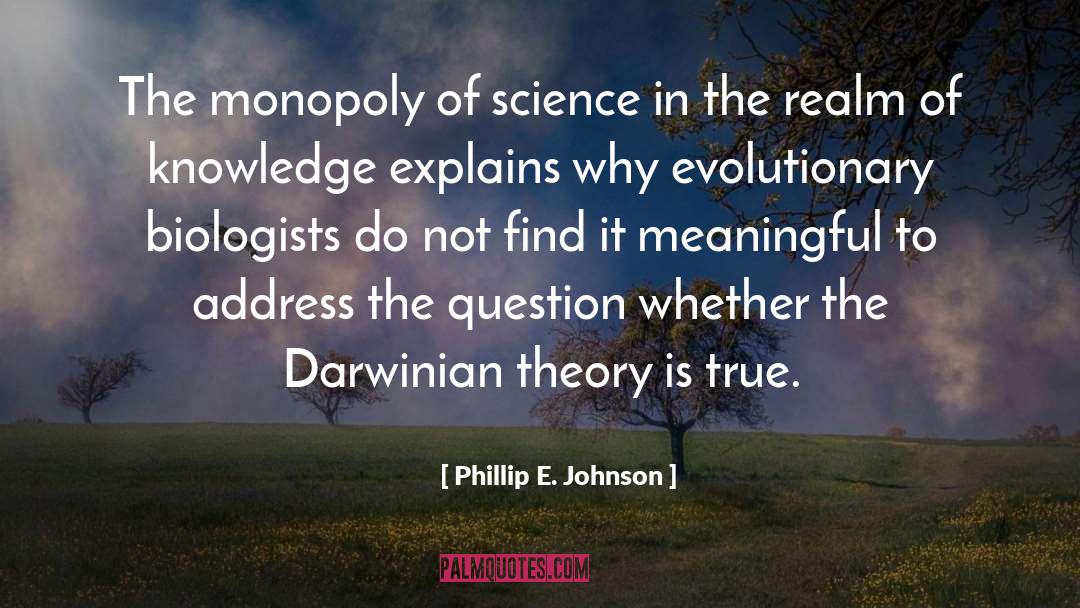 Phillip E. Johnson Quotes: The monopoly of science in