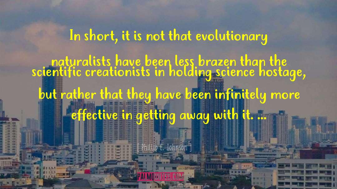 Phillip E. Johnson Quotes: In short, it is not