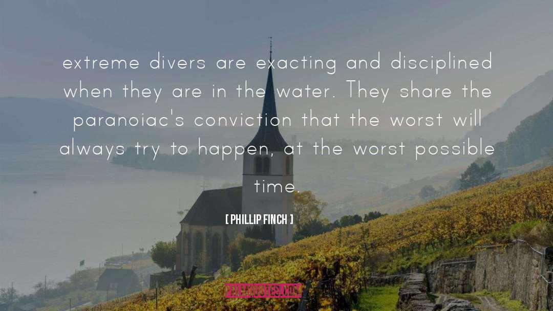 Phillip Finch Quotes: extreme divers are exacting and