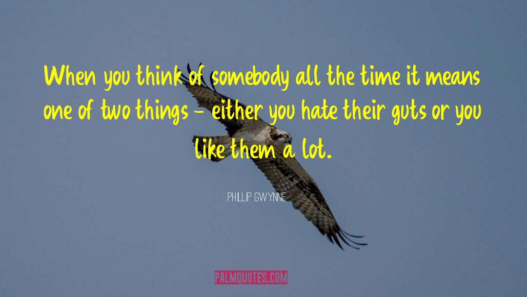 Phillip Gwynne Quotes: When you think of somebody
