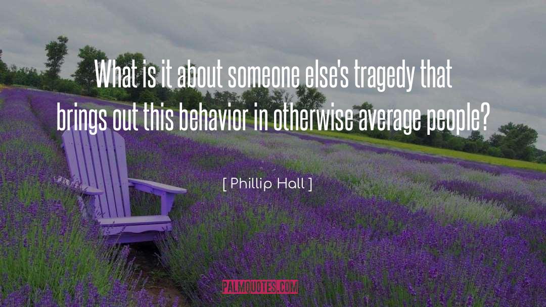 Phillip Hall Quotes: What is it about someone