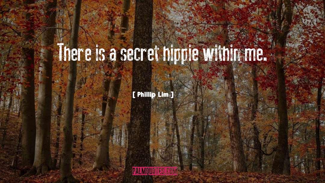 Phillip Lim Quotes: There is a secret hippie