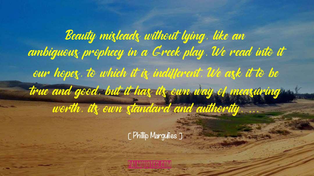 Phillip Margulies Quotes: Beauty misleads without lying, like