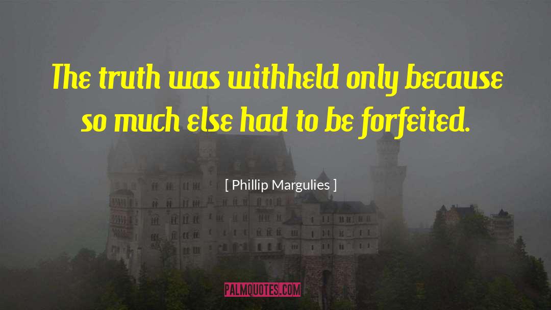Phillip Margulies Quotes: The truth was withheld only