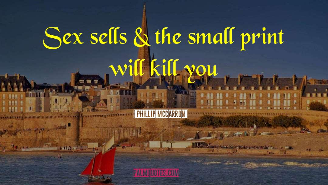 Phillip McCarron Quotes: Sex sells & the small