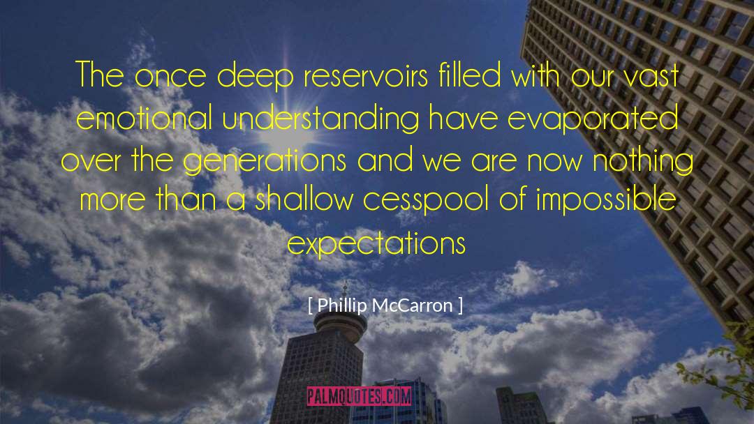 Phillip McCarron Quotes: The once deep reservoirs filled