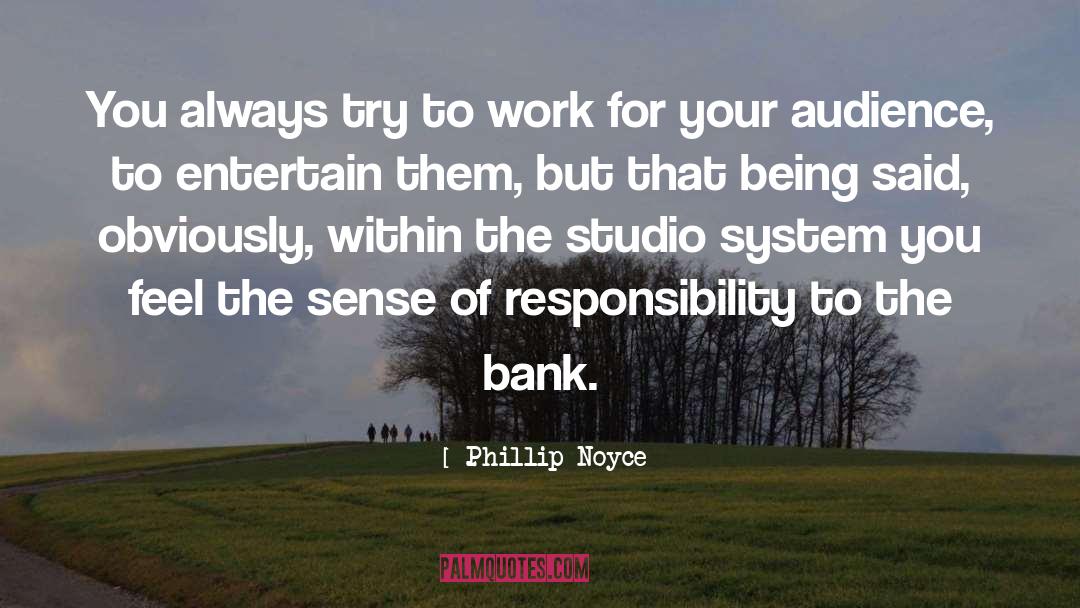 Phillip Noyce Quotes: You always try to work