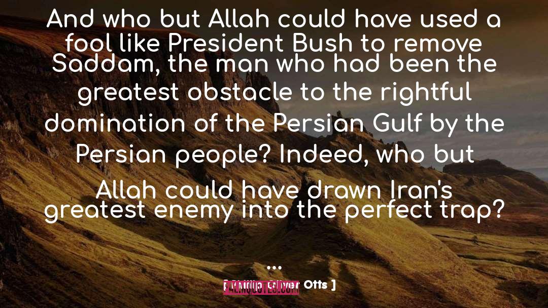 Phillip Oliver Otts Quotes: And who but Allah could