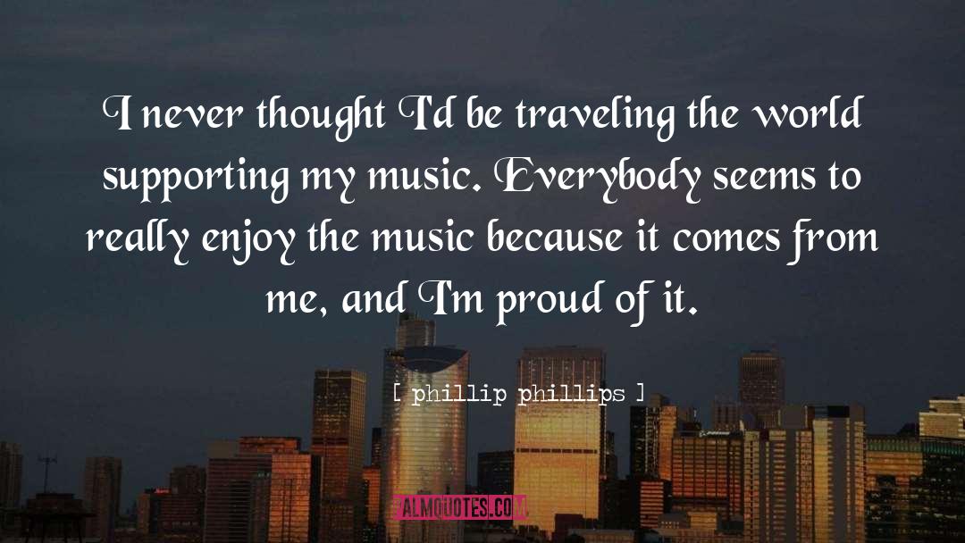 Phillip Phillips Quotes: I never thought I'd be