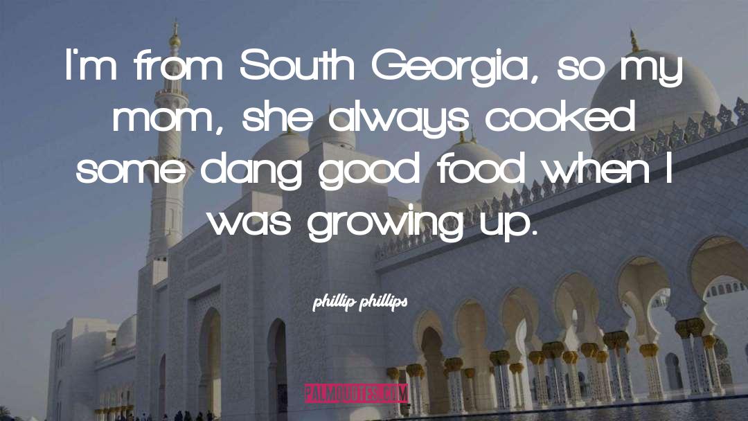 Phillip Phillips Quotes: I'm from South Georgia, so