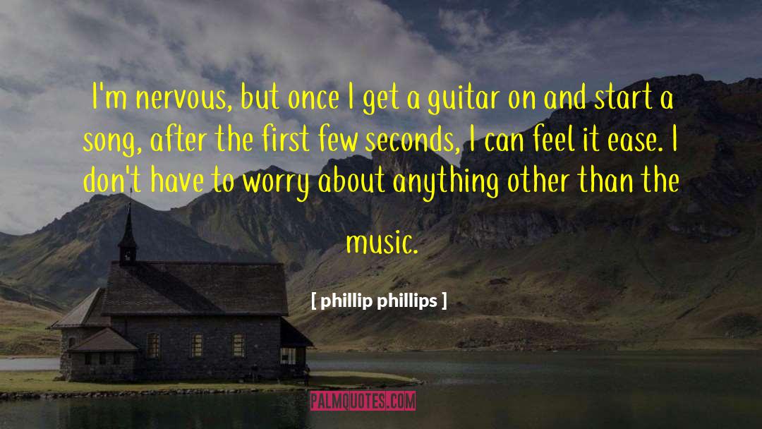 Phillip Phillips Quotes: I'm nervous, but once I