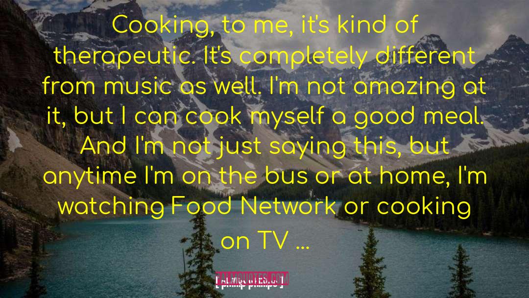 Phillip Phillips Quotes: Cooking, to me, it's kind