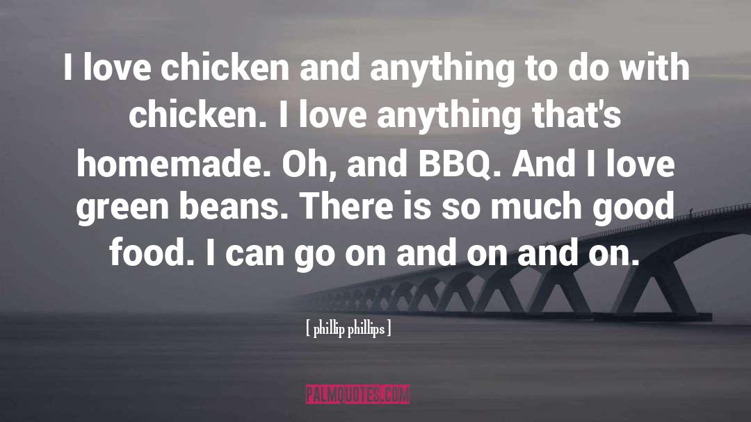 Phillip Phillips Quotes: I love chicken and anything