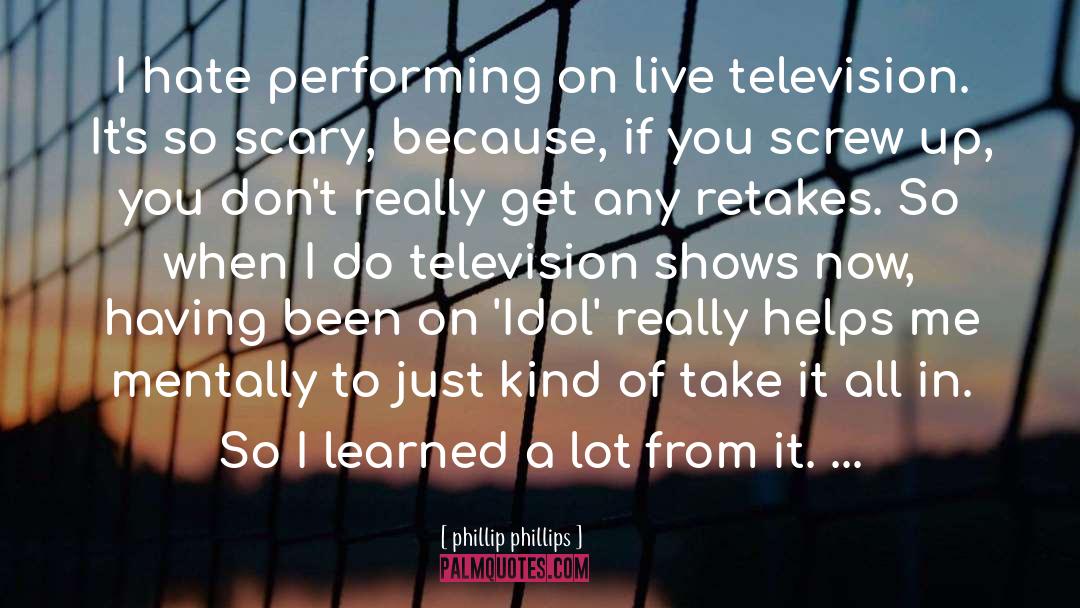 Phillip Phillips Quotes: I hate performing on live