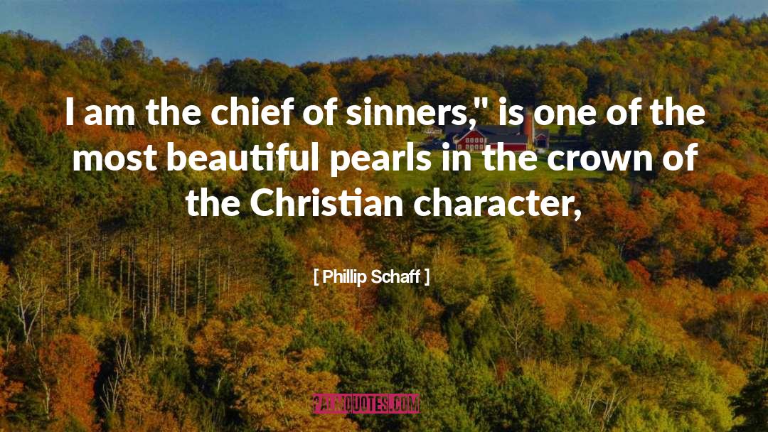 Phillip Schaff Quotes: I am the chief of