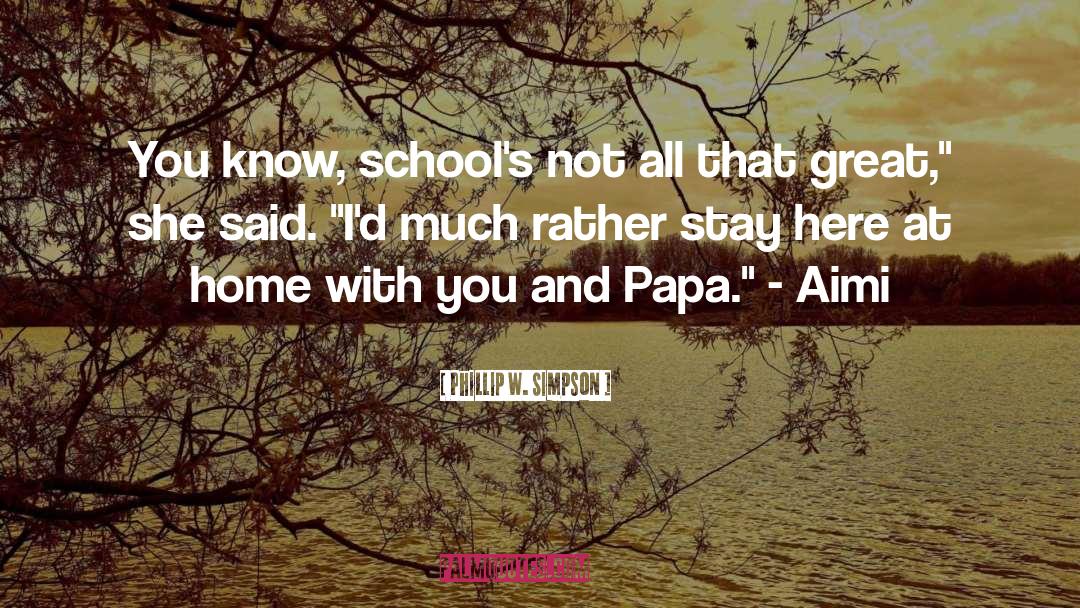 Phillip W. Simpson Quotes: You know, school's not all