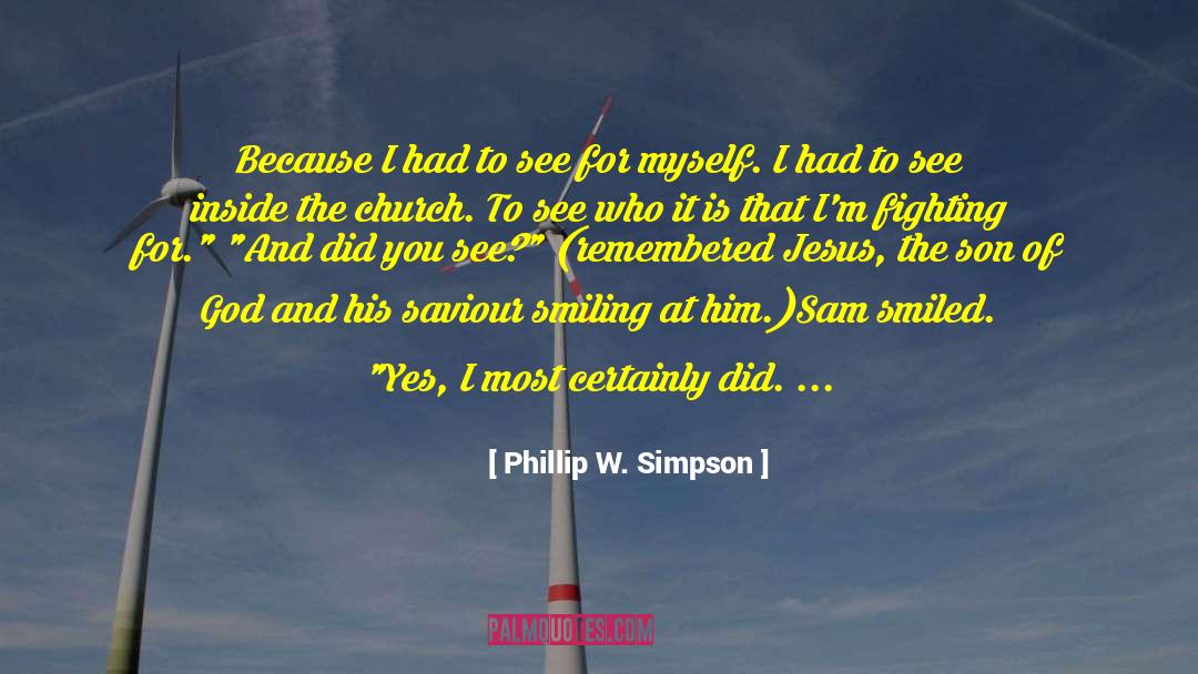 Phillip W. Simpson Quotes: Because I had to see