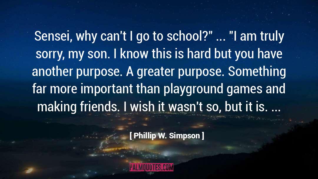 Phillip W. Simpson Quotes: Sensei, why can't I go