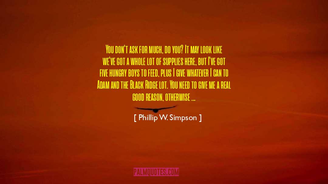 Phillip W. Simpson Quotes: You don't ask for much,