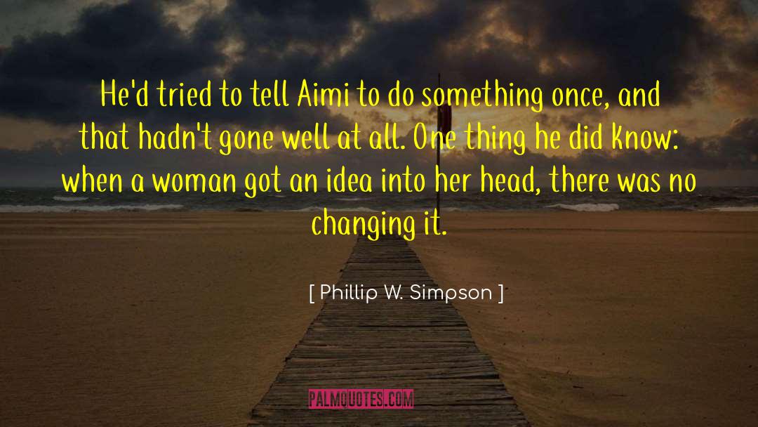 Phillip W. Simpson Quotes: He'd tried to tell Aimi