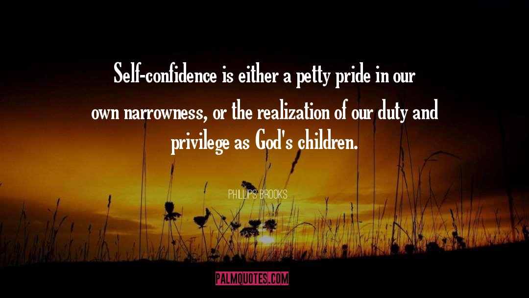 Phillips Brooks Quotes: Self-confidence is either a petty