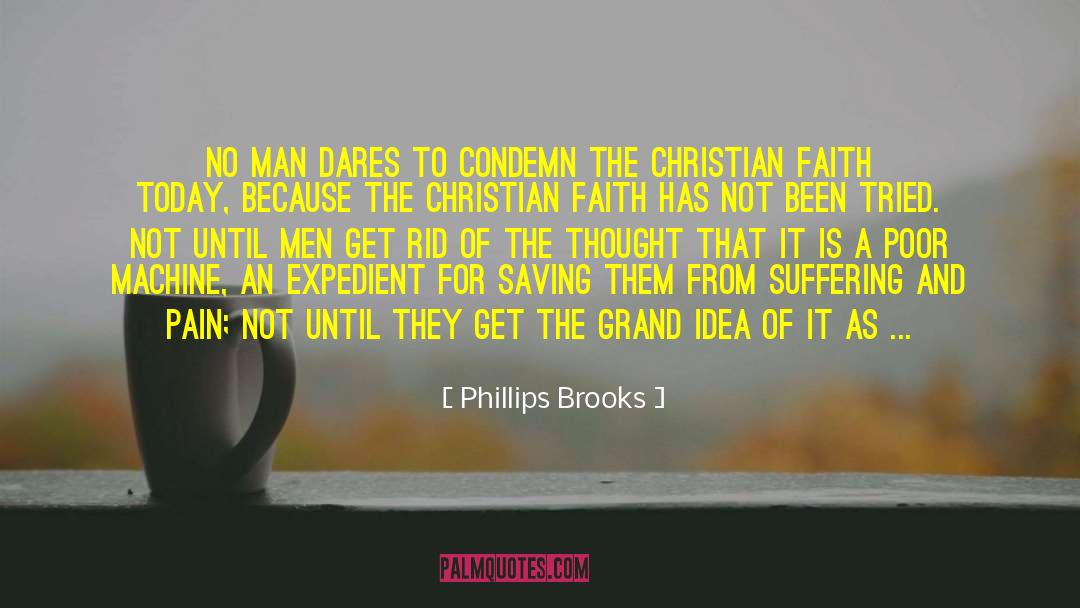 Phillips Brooks Quotes: No man dares to condemn