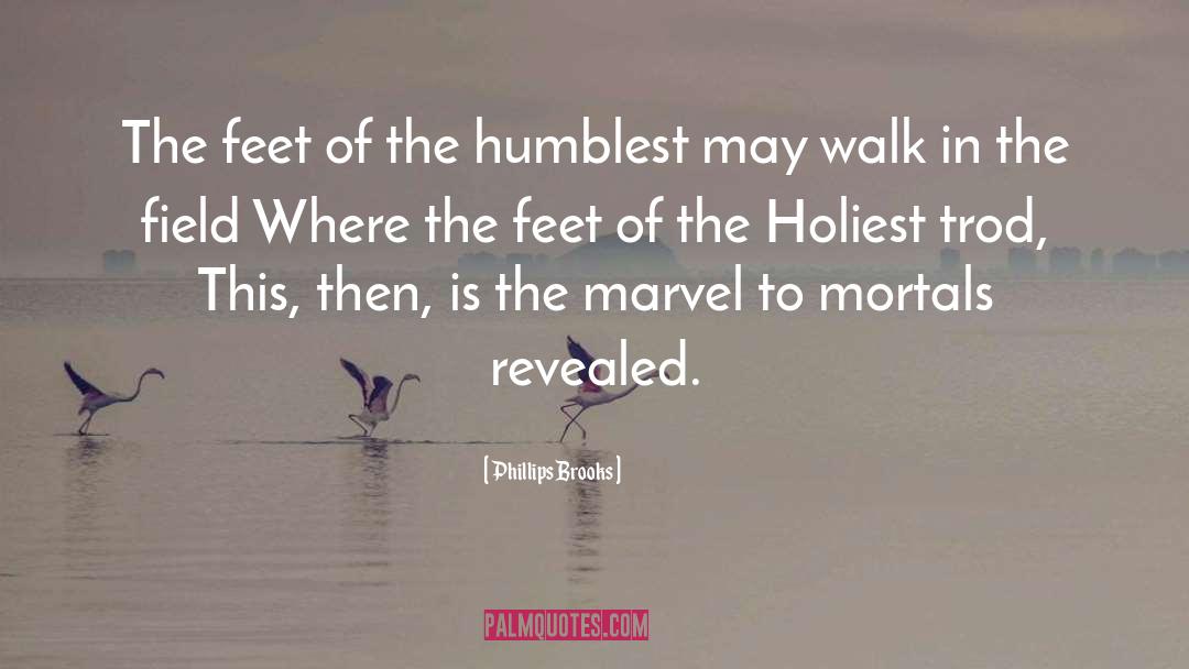 Phillips Brooks Quotes: The feet of the humblest