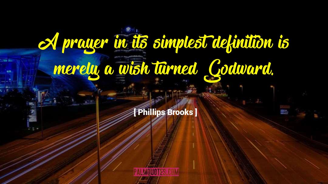 Phillips Brooks Quotes: A prayer in its simplest