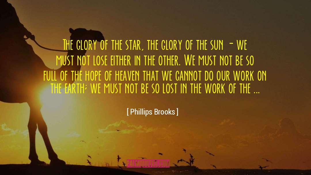 Phillips Brooks Quotes: The glory of the star,