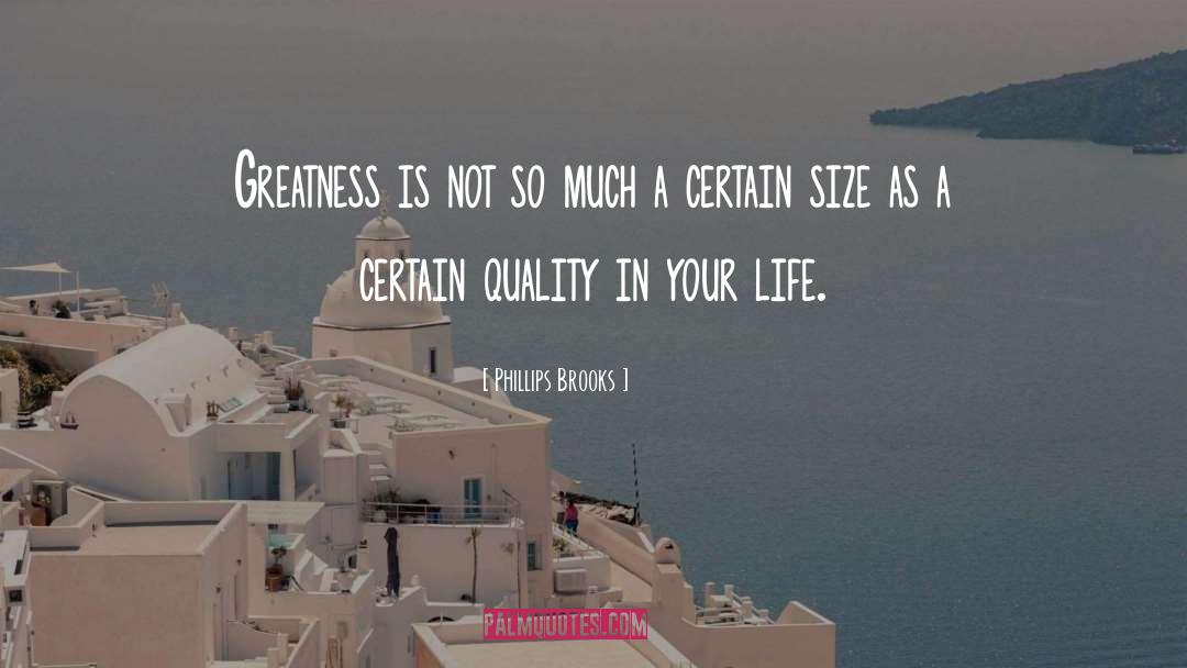 Phillips Brooks Quotes: Greatness is not so much