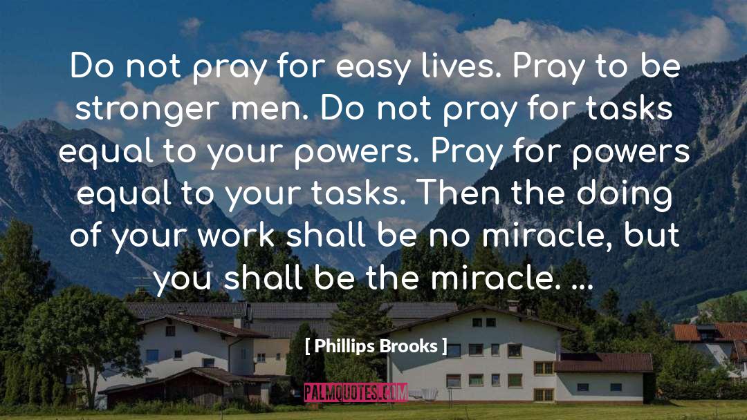 Phillips Brooks Quotes: Do not pray for easy