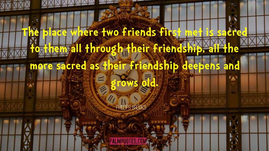 Phillips Brooks Quotes: The place where two friends