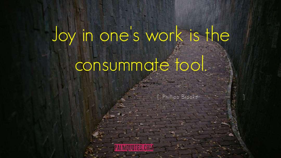 Phillips Brooks Quotes: Joy in one's work is