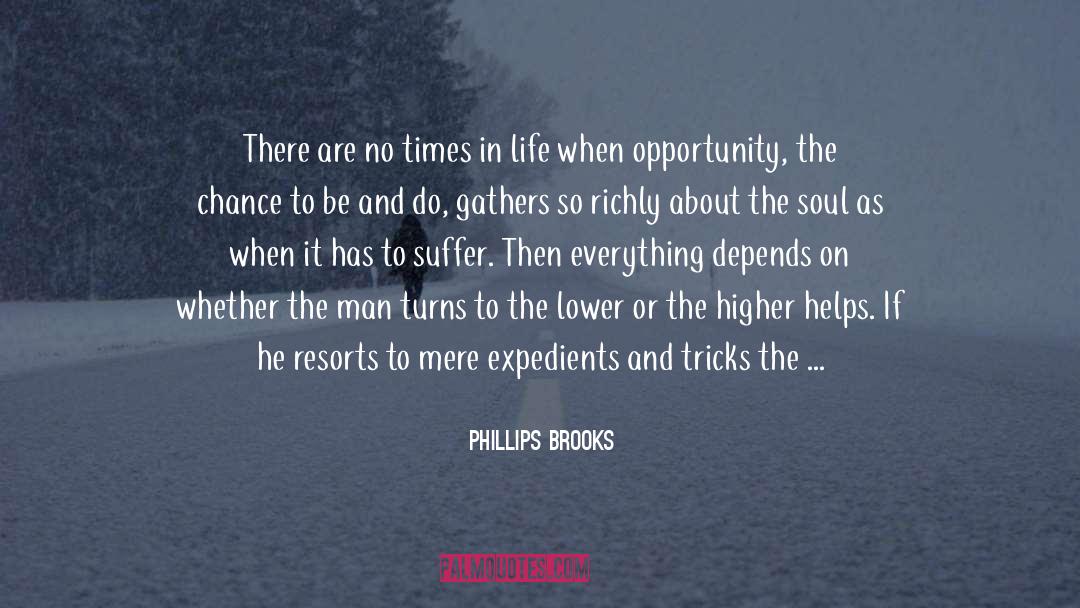 Phillips Brooks Quotes: There are no times in