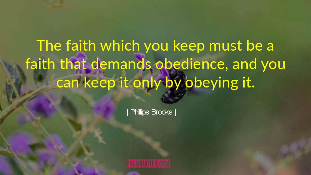 Phillips Brooks Quotes: The faith which you keep