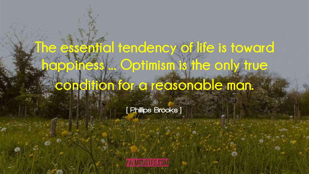 Phillips Brooks Quotes: The essential tendency of life