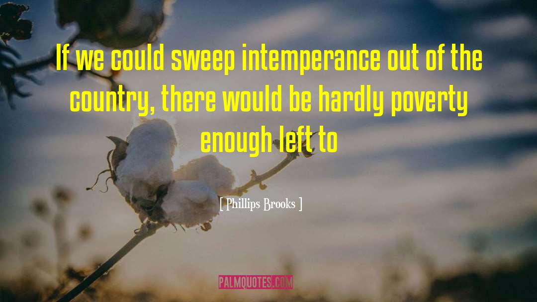 Phillips Brooks Quotes: If we could sweep intemperance