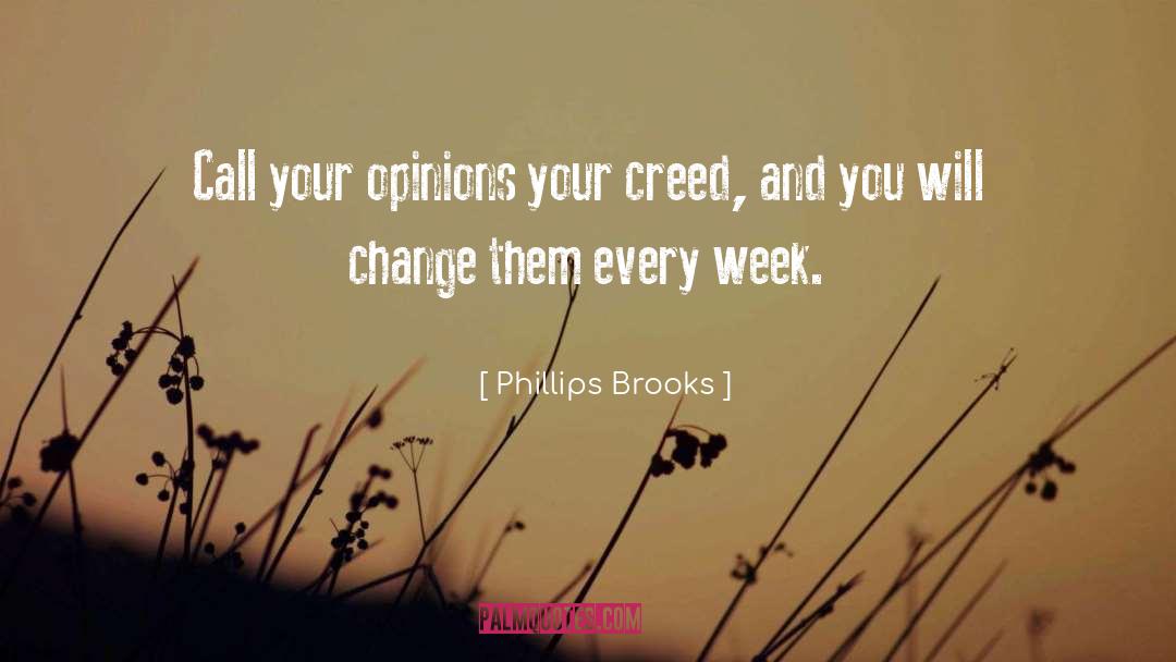 Phillips Brooks Quotes: Call your opinions your creed,