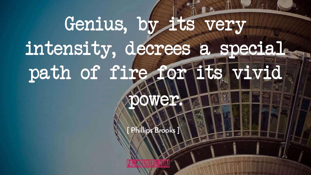 Phillips Brooks Quotes: Genius, by its very intensity,