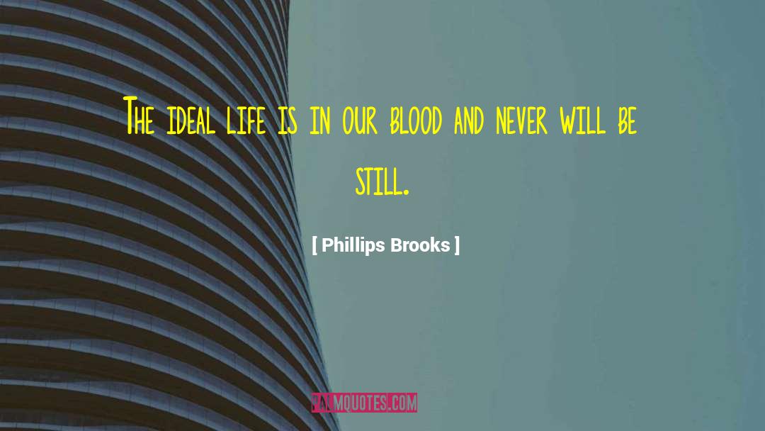 Phillips Brooks Quotes: The ideal life is in